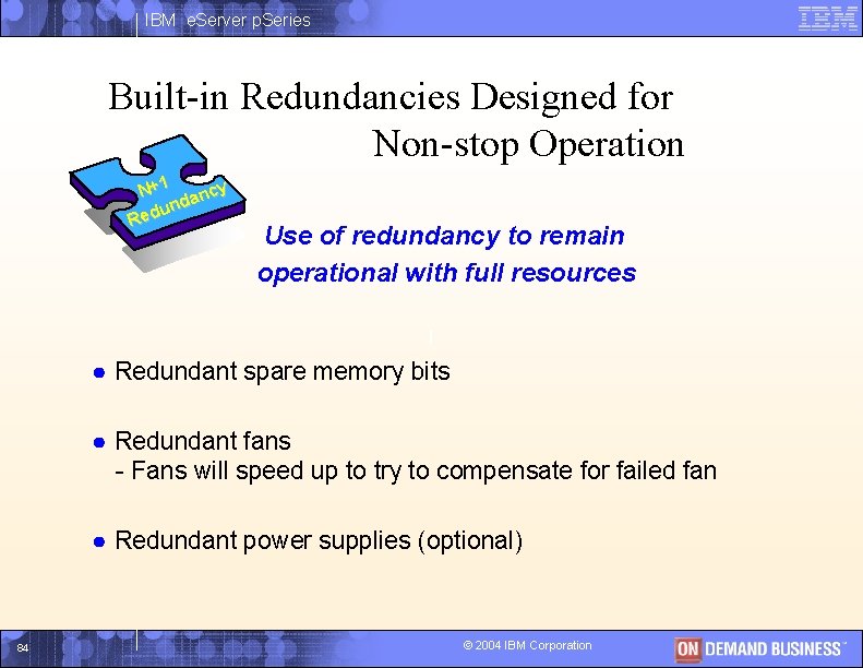 IBM e. Server p. Series Built-in Redundancies Designed for Non-stop Operation N+1 ancy nd