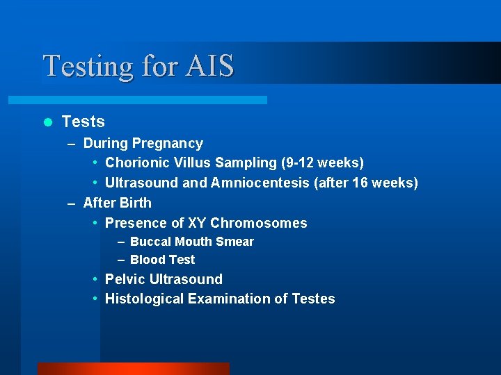 Testing for AIS l Tests – During Pregnancy • Chorionic Villus Sampling (9 -12