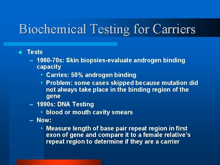 Biochemical Testing for Carriers l Tests – 1960 -70 s: Skin biopsies-evaluate androgen binding