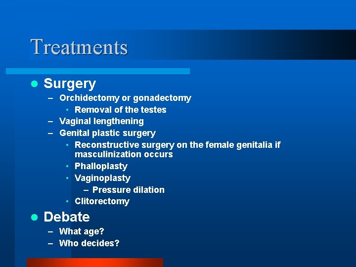 Treatments l Surgery – Orchidectomy or gonadectomy • Removal of the testes – Vaginal