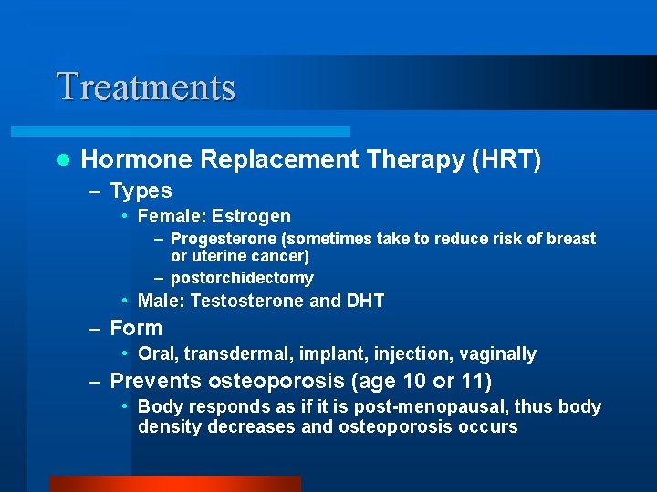 Treatments l Hormone Replacement Therapy (HRT) – Types • Female: Estrogen – Progesterone (sometimes