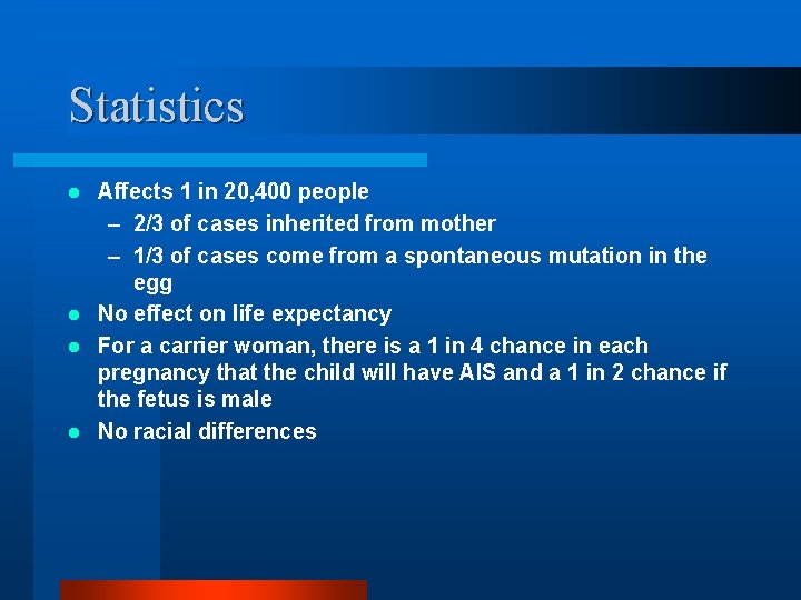 Statistics Affects 1 in 20, 400 people – 2/3 of cases inherited from mother