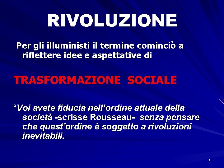 RIVOLUZIONE Per gli illuministi il termine cominciò a riflettere idee e aspettative di TRASFORMAZIONE