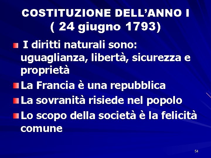 COSTITUZIONE DELL’ANNO I ( 24 giugno 1793) I diritti naturali sono: uguaglianza, libertà, sicurezza