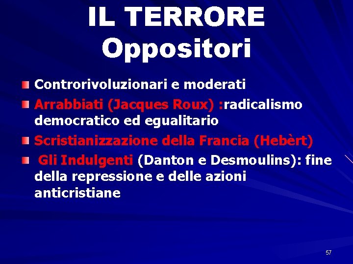 IL TERRORE Oppositori Controrivoluzionari e moderati Arrabbiati (Jacques Roux) : radicalismo democratico ed egualitario