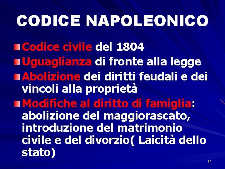 CODICE NAPOLEONICO Codice civile del 1804 Uguaglianza di fronte alla legge Abolizione dei diritti