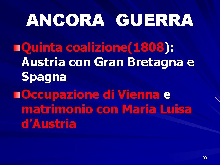 ANCORA GUERRA Quinta coalizione(1808): Austria con Gran Bretagna e Spagna Occupazione di Vienna e