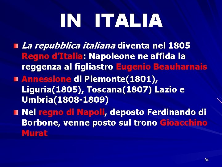 IN ITALIA La repubblica italiana diventa nel 1805 Regno d’Italia: Napoleone ne affida la