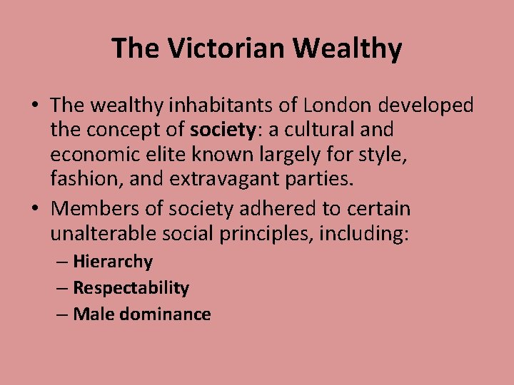 The Victorian Wealthy • The wealthy inhabitants of London developed the concept of society: