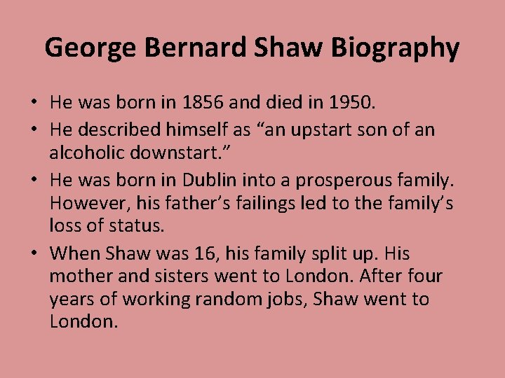 George Bernard Shaw Biography • He was born in 1856 and died in 1950.