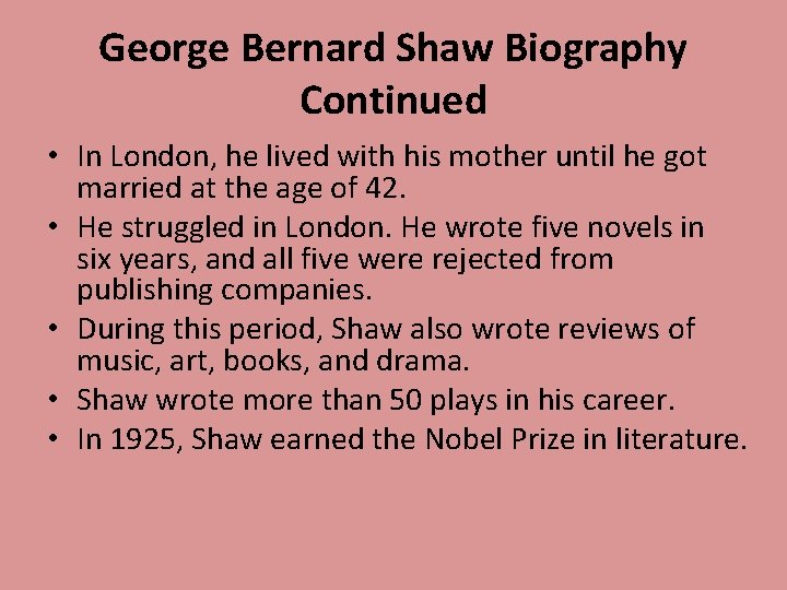 George Bernard Shaw Biography Continued • In London, he lived with his mother until