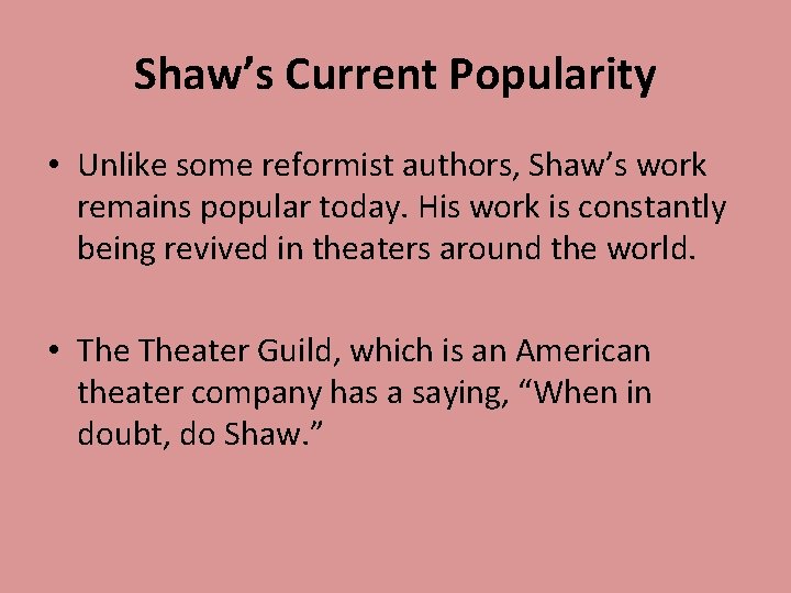 Shaw’s Current Popularity • Unlike some reformist authors, Shaw’s work remains popular today. His