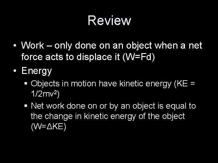 Review • Work – only done on an object when a net force acts