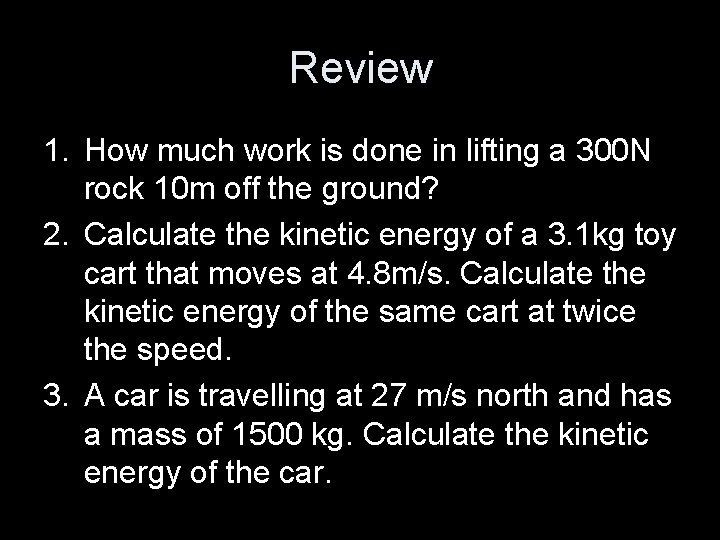 Review 1. How much work is done in lifting a 300 N rock 10