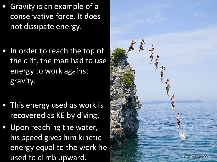  • Gravity is an example of a conservative force. It does not dissipate