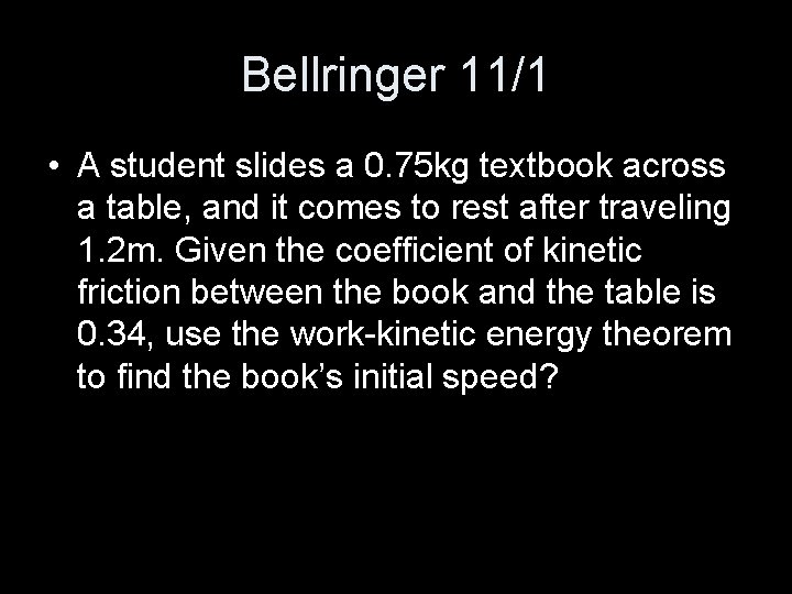 Bellringer 11/1 • A student slides a 0. 75 kg textbook across a table,
