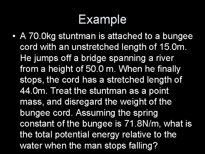 Example • A 70. 0 kg stuntman is attached to a bungee cord with