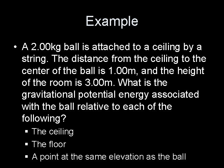 Example • A 2. 00 kg ball is attached to a ceiling by a