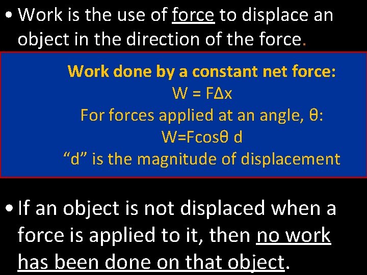  • Work is the use of force to displace an object in the