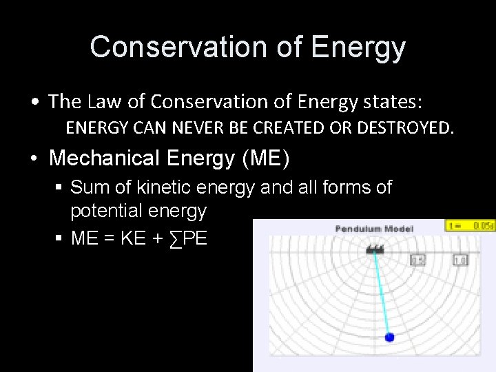 Conservation of Energy • The Law of Conservation of Energy states: ENERGY CAN NEVER