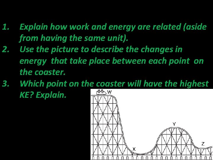 1. 2. 3. Explain how work and energy are related (aside from having the