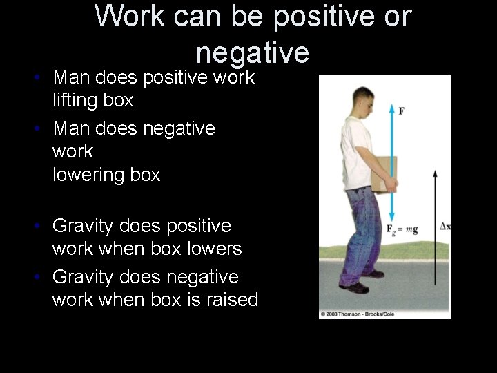 Work can be positive or negative • Man does positive work lifting box •