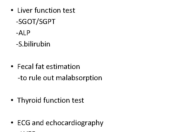  • Liver function test -SGOT/SGPT -ALP -S. bilirubin • Fecal fat estimation -to