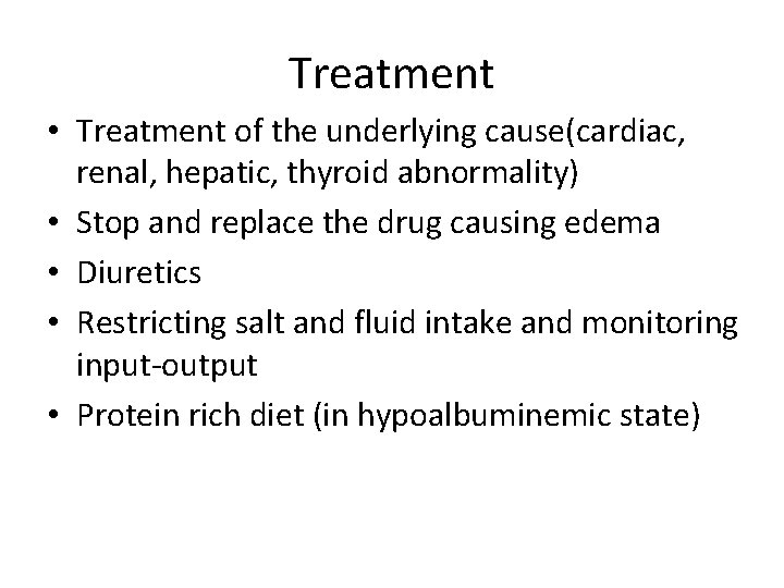Treatment • Treatment of the underlying cause(cardiac, renal, hepatic, thyroid abnormality) • Stop and