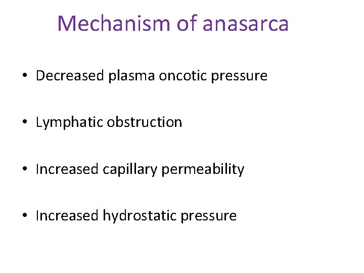  Mechanism of anasarca • Decreased plasma oncotic pressure • Lymphatic obstruction • Increased