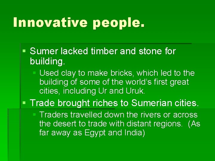 Innovative people. § Sumer lacked timber and stone for building. § Used clay to