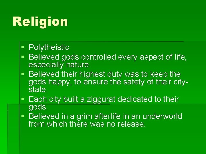 Religion § Polytheistic § Believed gods controlled every aspect of life, especially nature. §