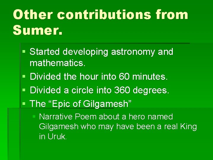 Other contributions from Sumer. § Started developing astronomy and mathematics. § Divided the hour