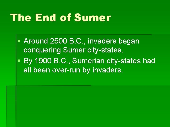 The End of Sumer § Around 2500 B. C. , invaders began conquering Sumer