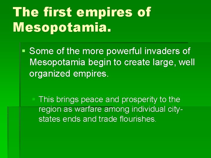 The first empires of Mesopotamia. § Some of the more powerful invaders of Mesopotamia