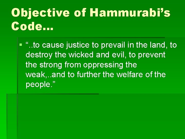 Objective of Hammurabi’s Code… § “. . to cause justice to prevail in the