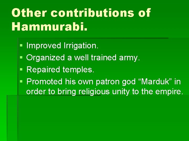 Other contributions of Hammurabi. § § Improved Irrigation. Organized a well trained army. Repaired