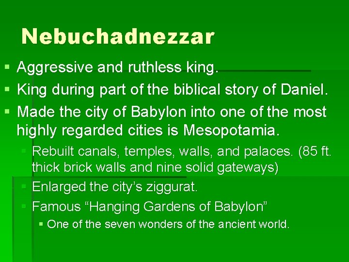 Nebuchadnezzar § § § Aggressive and ruthless king. King during part of the biblical