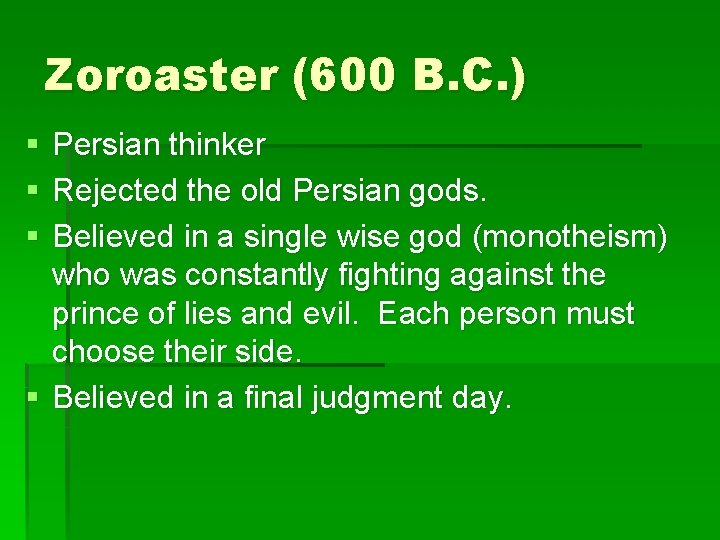 Zoroaster (600 B. C. ) § § § Persian thinker Rejected the old Persian