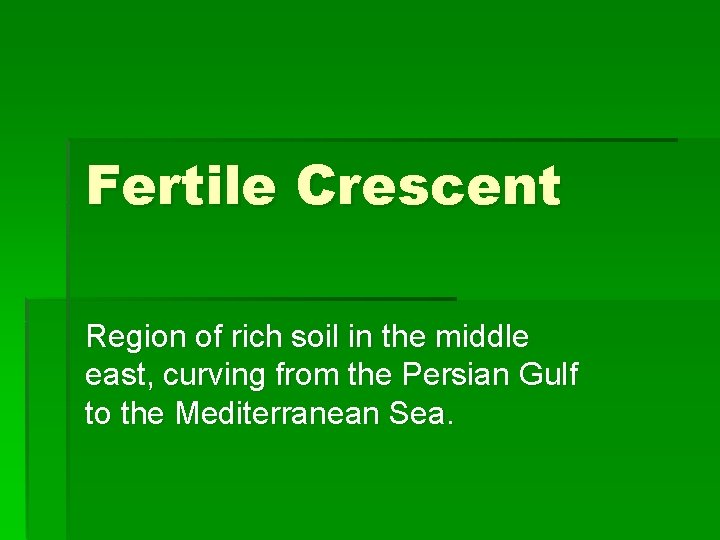 Fertile Crescent Region of rich soil in the middle east, curving from the Persian