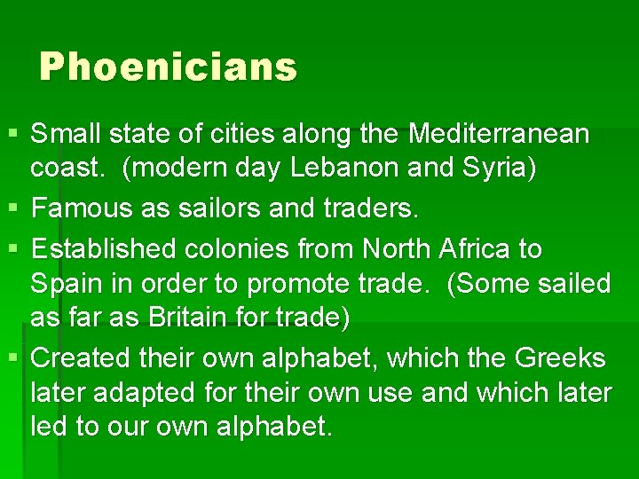Phoenicians § Small state of cities along the Mediterranean coast. (modern day Lebanon and