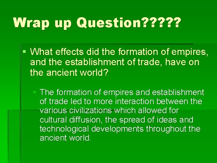 Wrap up Question? ? ? § What effects did the formation of empires, and