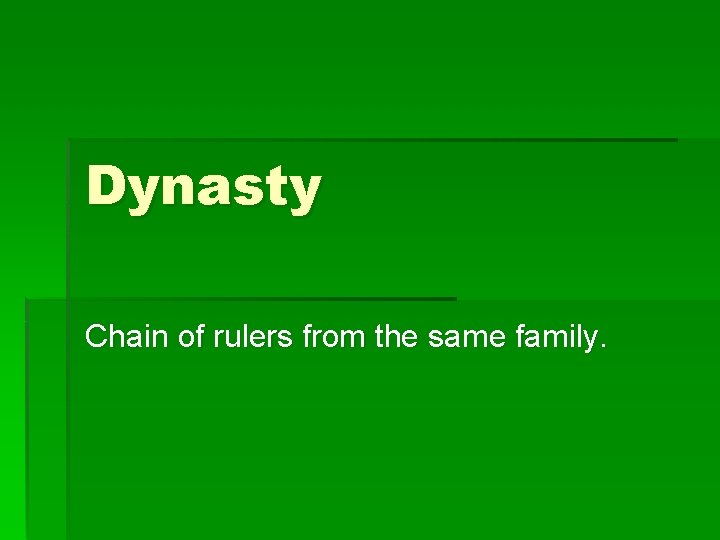Dynasty Chain of rulers from the same family. 