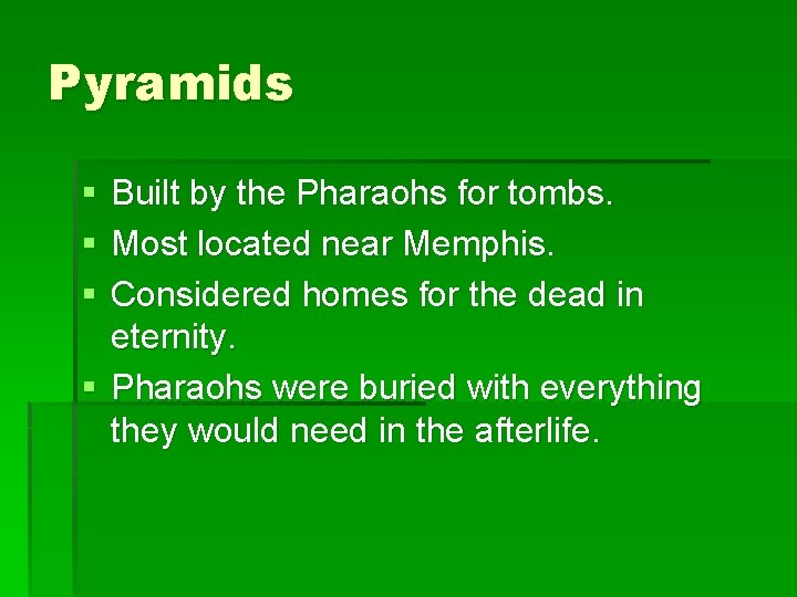 Pyramids § § § Built by the Pharaohs for tombs. Most located near Memphis.