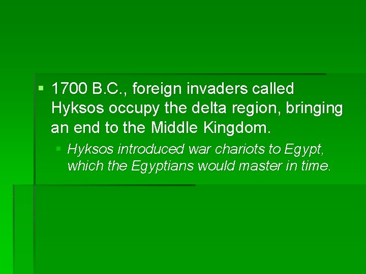 § 1700 B. C. , foreign invaders called Hyksos occupy the delta region, bringing