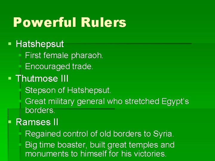Powerful Rulers § Hatshepsut § First female pharaoh. § Encouraged trade. § Thutmose III