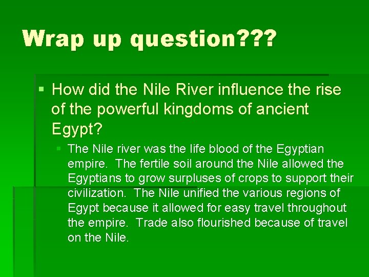 Wrap up question? ? ? § How did the Nile River influence the rise