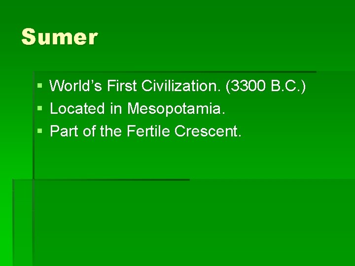 Sumer § § § World’s First Civilization. (3300 B. C. ) Located in Mesopotamia.