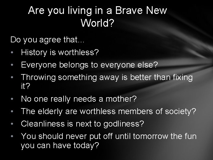 Are you living in a Brave New World? Do you agree that… • History