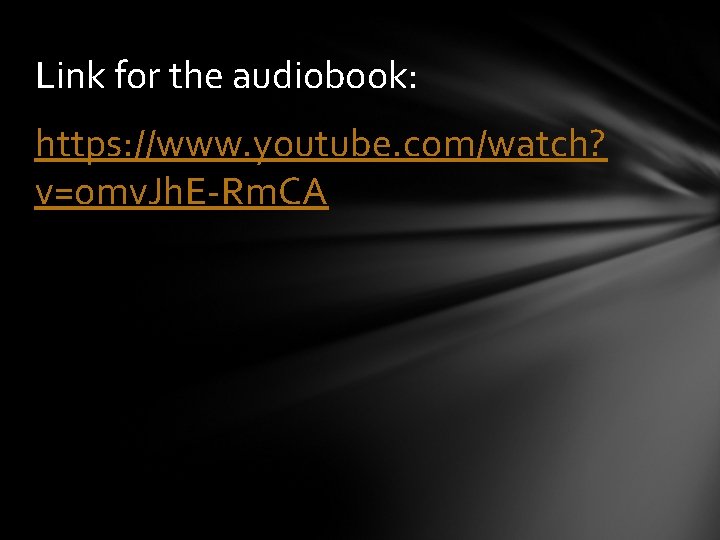 Link for the audiobook: https: //www. youtube. com/watch? v=omv. Jh. E-Rm. CA 