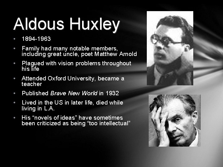 Aldous Huxley • 1894 -1963 • Family had many notable members, including great uncle,